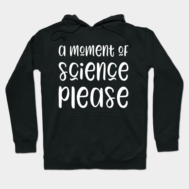 A moment of science please - funny science teacher gift Hoodie by kapotka